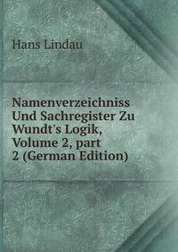 Namenverzeichniss Und Sachregister Zu Wundt's Logik, Volume 2, part 2 (German Edition)