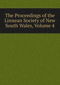 The Proceedings of the Linnean Society of New South Wales, Volume 4