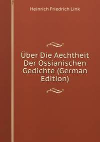 Uber Die Aechtheit Der Ossianischen Gedichte (German Edition)