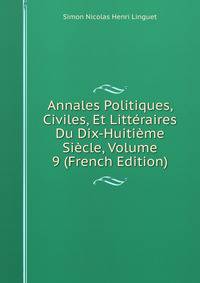 Annales Politiques, Civiles, Et Litteraires Du Dix-Huitieme Siecle, Volume 9 (French Edition)