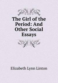 The Girl of the Period: And Other Social Essays