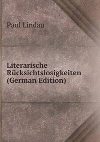 Literarische Rucksichtslosigkeiten (German Edition)