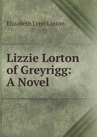Lizzie Lorton of Greyrigg: A Novel