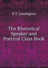 The Rhetorical Speaker and Poetical Class Book