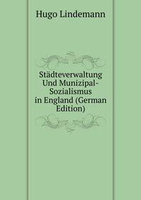 Stadteverwaltung Und Munizipal-Sozialismus in England (German Edition)