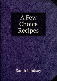 A Few Choice Recipes