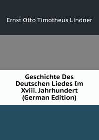 Geschichte Des Deutschen Liedes Im Xviii. Jahrhundert (German Edition)