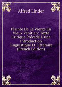 Plainte De La Vierge En Vieux V?nitien: Texte Critique Pr?c?d? D'une Introduction Linguistique Et Litt?raire (French Edition)