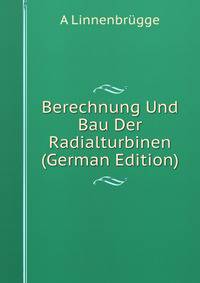 Berechnung Und Bau Der Radialturbinen (German Edition)