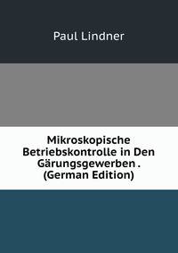 Mikroskopische Betriebskontrolle in Den Garungsgewerben . (German Edition)