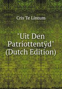 "Uit Den Patriottent?d" (Dutch Edition)