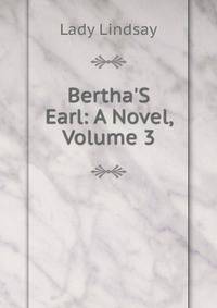 Bertha'S Earl: A Novel, Volume 3