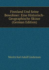 Finnland Und Seine Bewohner: Eine Historisch-Geographische Skizze (German Edition)