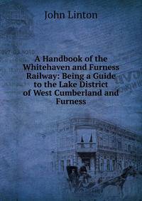 A Handbook of the Whitehaven and Furness Railway: Being a Guide to the Lake District of West Cumberland and Furness