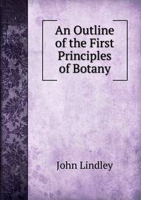 An Outline of the First Principles of Botany
