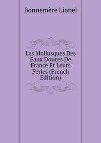 Les Mollusques Des Eaux Douces De France Et Leurs Perles (French Edition)