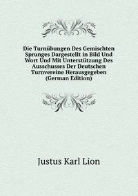 Die Turnubungen Des Gemischten Sprunges Dargestellt in Bild Und Wort Und Mit Unterstutzung Des Ausschusses Der Deutschen Turnvereine Herausgegeben (German Edition)
