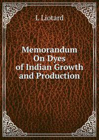 Memorandum On Dyes of Indian Growth and Production