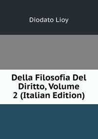 Della Filosofia Del Diritto, Volume 2 (Italian Edition)