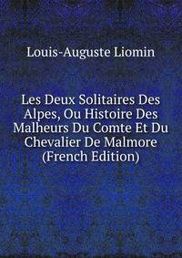 Les Deux Solitaires Des Alpes, Ou Histoire Des Malheurs Du Comte Et Du Chevalier De Malmore (French Edition)