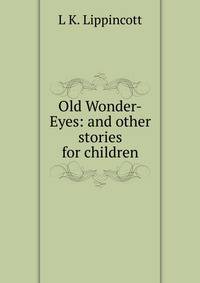 Old Wonder-Eyes: and other stories for children