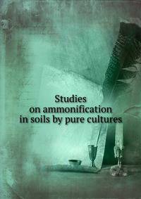 Studies on ammonification in soils by pure cultures