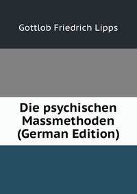 Die psychischen Massmethoden (German Edition)