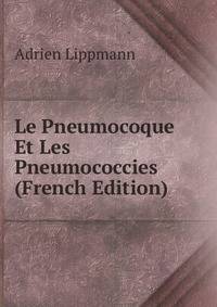 Le Pneumocoque Et Les Pneumococcies (French Edition)