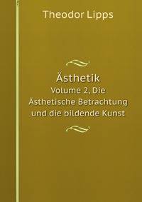 sthetik. Volume 2, Die sthetische Betrachtung und die bildende Kunst