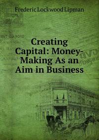 Creating Capital: Money-Making As an Aim in Business