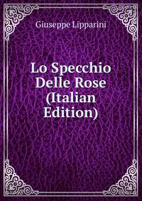 Lo Specchio Delle Rose (Italian Edition)
