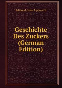 Geschichte Des Zuckers (German Edition)
