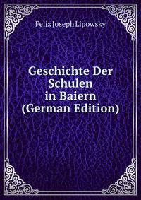 Geschichte Der Schulen in Baiern (German Edition)