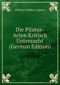 Die Pilatus-Acten Kritisch Untersucht (German Edition)