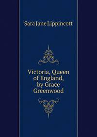 Victoria, Queen of England, by Grace Greenwood