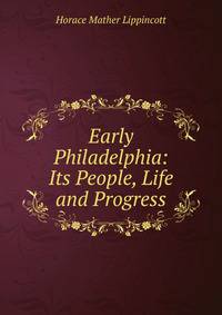 Early Philadelphia: Its People, Life and Progress