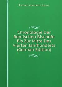 Chronologie Der Romischen Bischofe Bis Zur Mitte Des Vierten Jahrhunderts (German Edition)