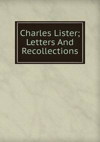 Charles Lister; Letters And Recollections