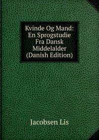 Kvinde Og Mand: En Sprogstudie Fra Dansk Middelalder (Danish Edition)