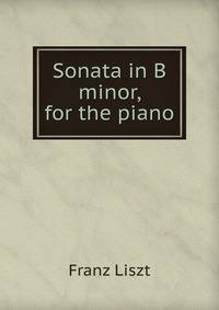 Sonata in B minor, for the piano