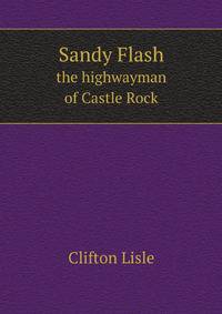 Sandy Flash, the highwayman of Castle Rock