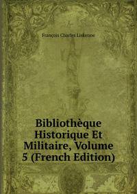 Bibliotheque Historique Et Militaire, Volume 5 (French Edition)