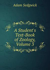 A Student's Text-Book of Zoology, Volume 3