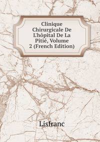 Clinique Chirurgicale De L'h?pital De La Piti?, Volume 2 (French Edition)