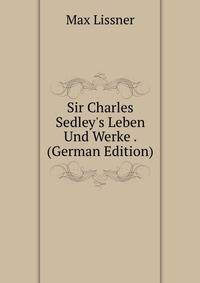 Sir Charles Sedley's Leben Und Werke . (German Edition)