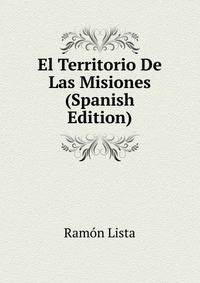 El Territorio De Las Misiones (Spanish Edition)