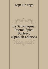La Gatomaquia: Poema Epico Burlesco (Spanish Edition)