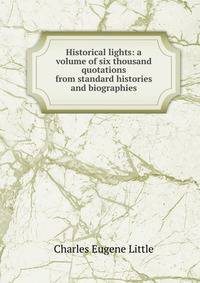 Historical lights: a volume of six thousand quotations from standard histories and biographies
