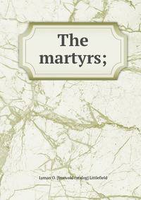 The martyrs;