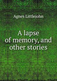 A lapse of memory, and other stories